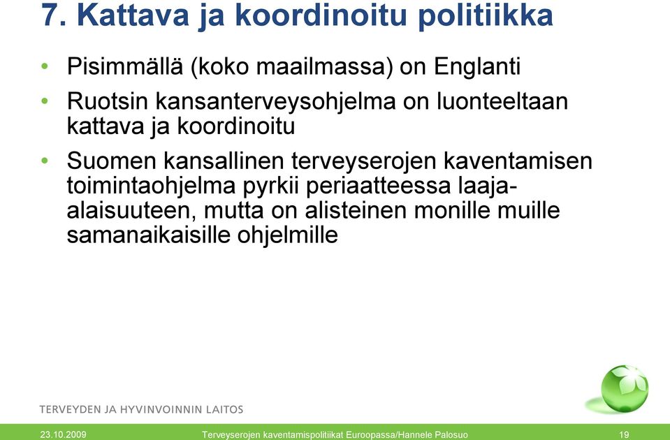 kaventamisen toimintaohjelma pyrkii periaatteessa laajaalaisuuteen, mutta on alisteinen monille