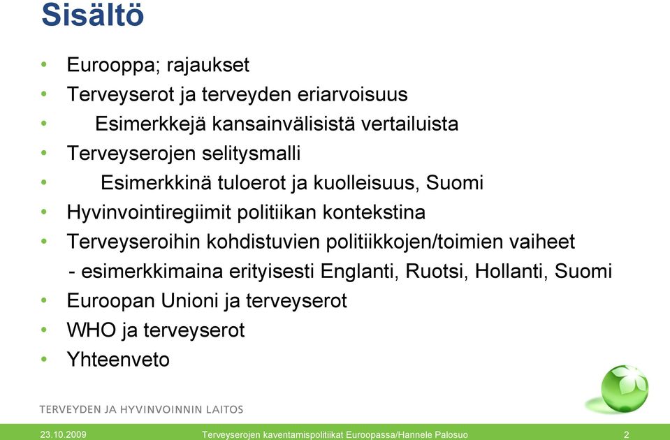Terveyseroihin kohdistuvien politiikkojen/toimien vaiheet - esimerkkimaina erityisesti Englanti, Ruotsi, Hollanti,