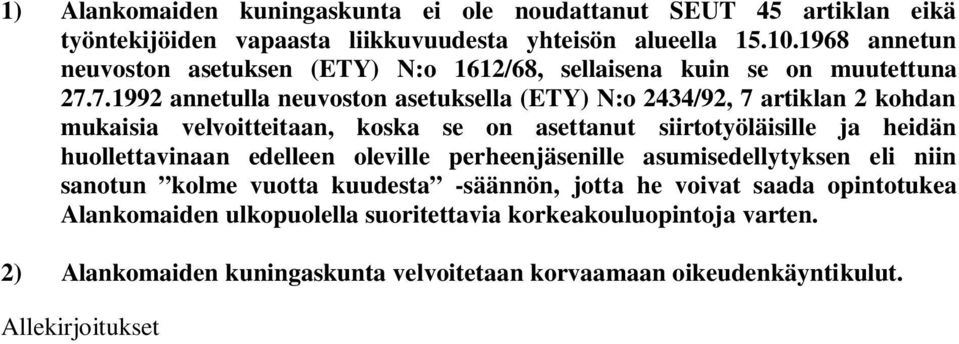 7.1992 annetulla neuvoston asetuksella (ETY) N:o 2434/92, 7 artiklan 2 kohdan mukaisia velvoitteitaan, koska se on asettanut siirtotyöläisille ja heidän huollettavinaan