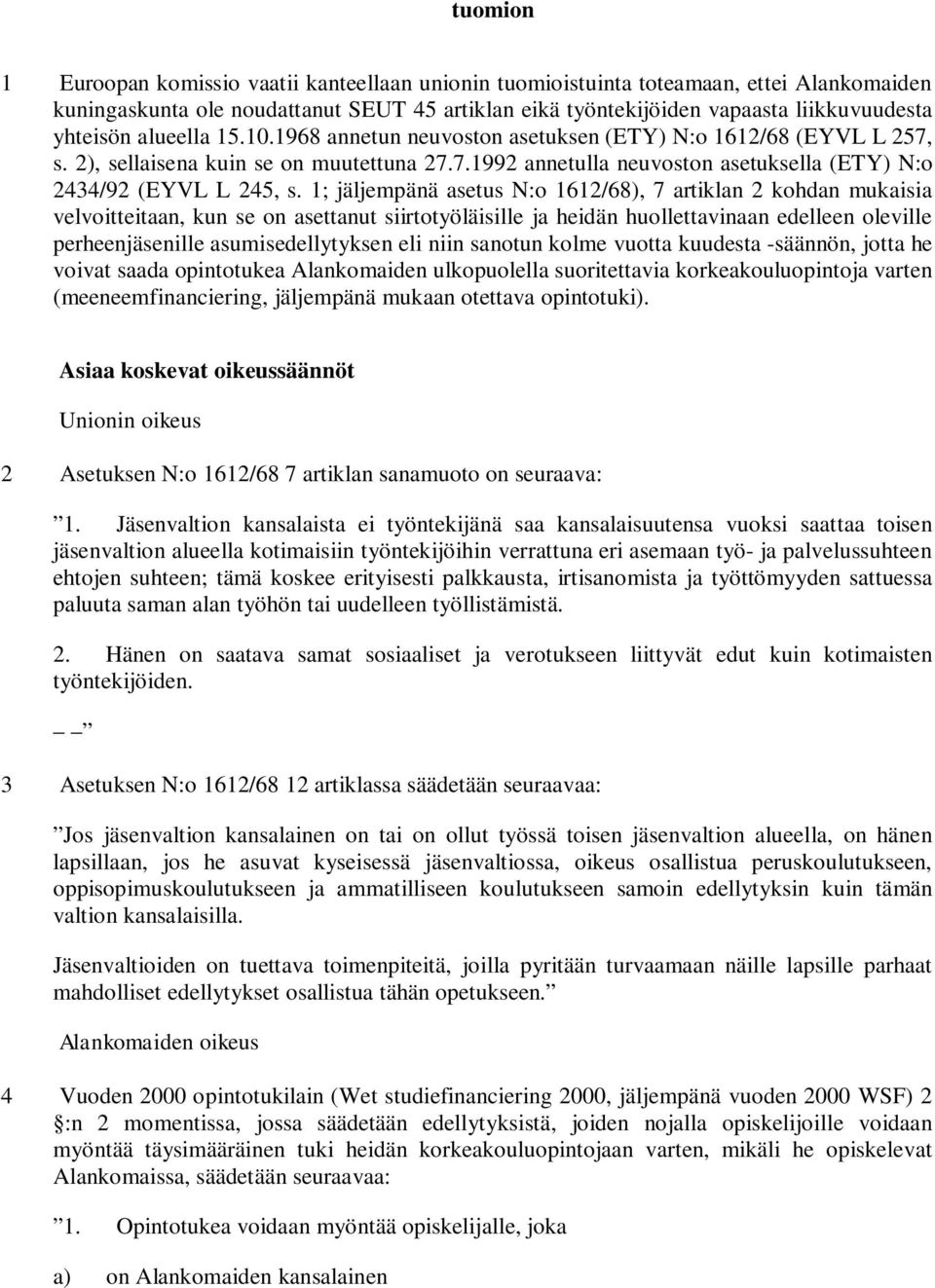 1; jäljempänä asetus N:o 1612/68), 7 artiklan 2 kohdan mukaisia velvoitteitaan, kun se on asettanut siirtotyöläisille ja heidän huollettavinaan edelleen oleville perheenjäsenille asumisedellytyksen