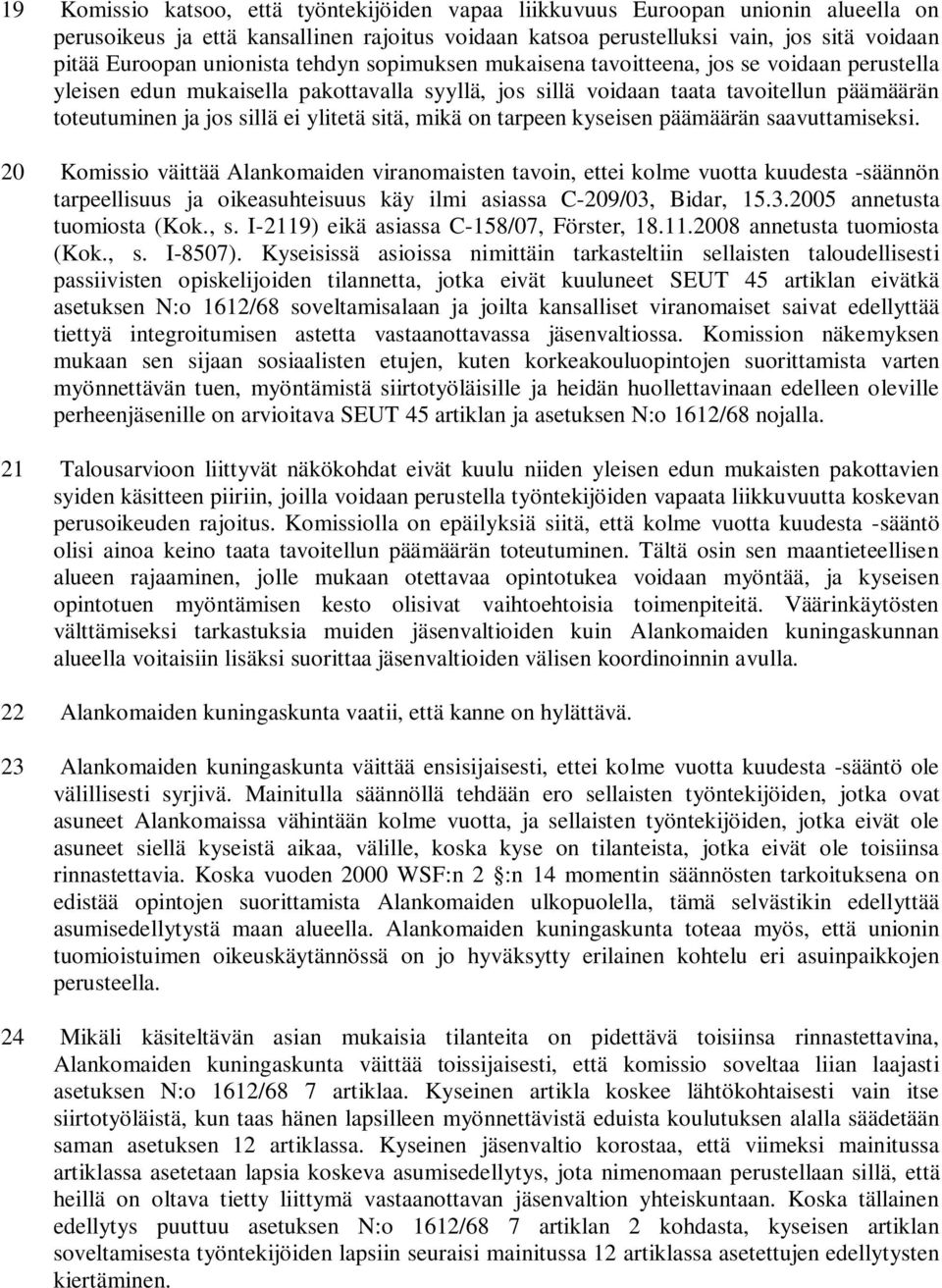 ylitetä sitä, mikä on tarpeen kyseisen päämäärän saavuttamiseksi.