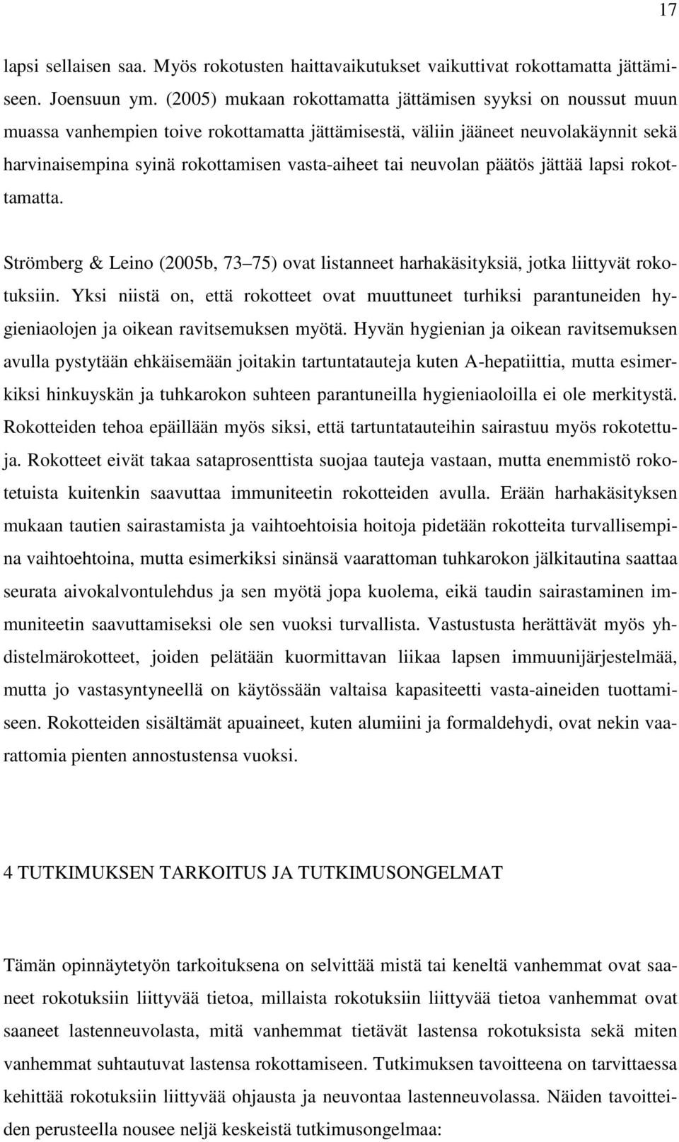 neuvolan päätös jättää lapsi rokottamatta. Strömberg & Leino (2005b, 73 75) ovat listanneet harhakäsityksiä, jotka liittyvät rokotuksiin.