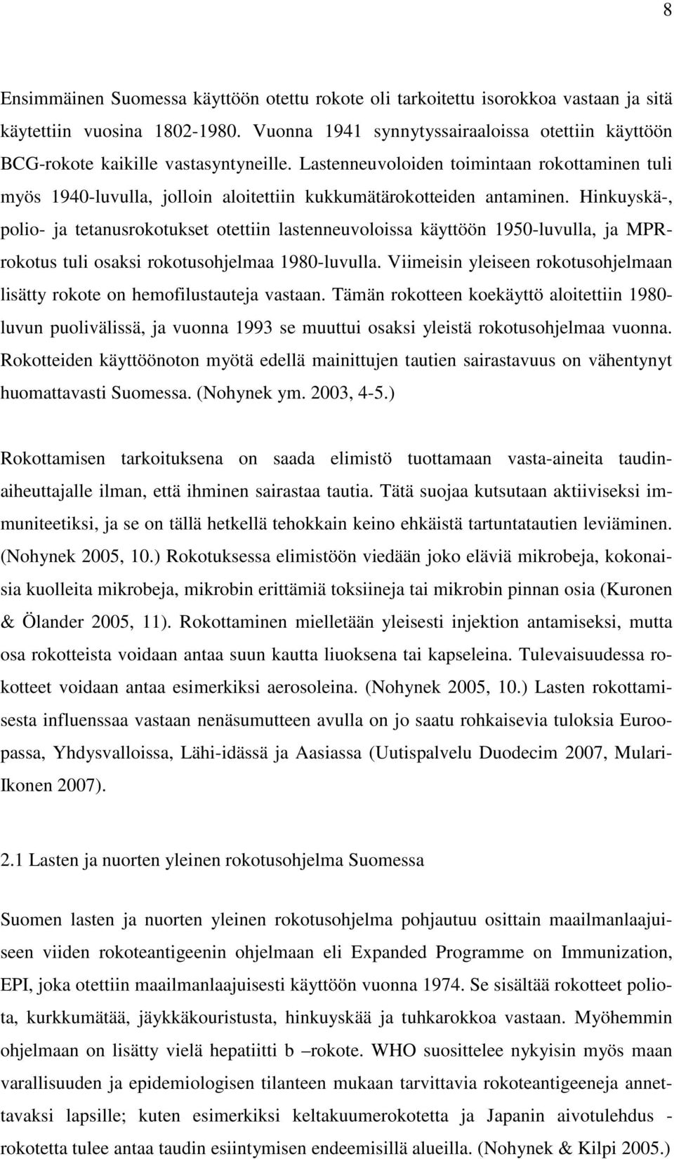 Lastenneuvoloiden toimintaan rokottaminen tuli myös 1940-luvulla, jolloin aloitettiin kukkumätärokotteiden antaminen.