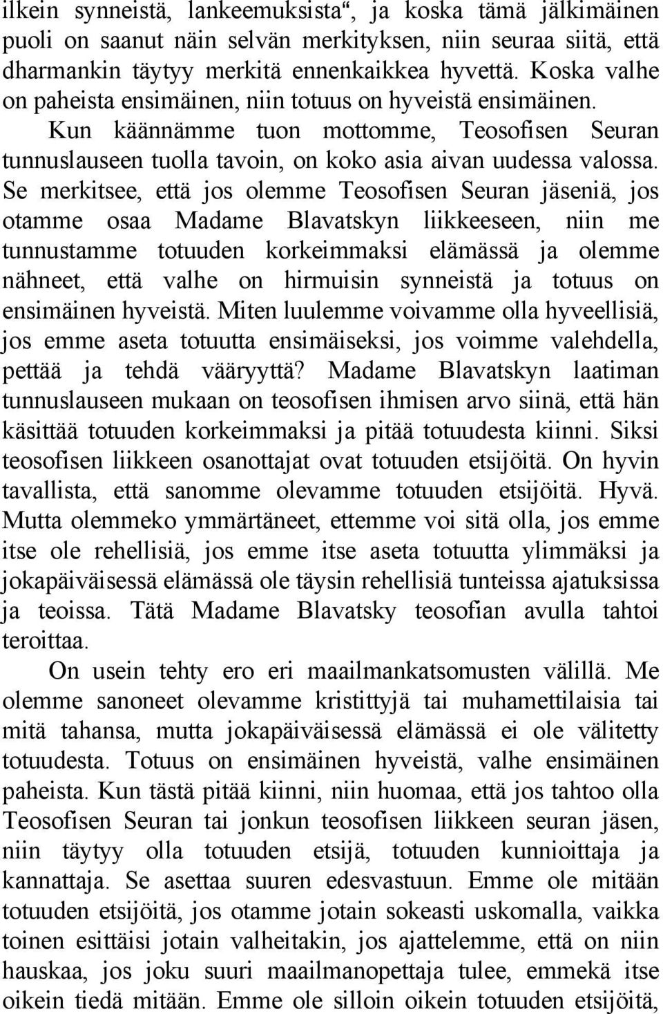 Se merkitsee, että jos olemme Teosofisen Seuran jäseniä, jos otamme osaa Madame Blavatskyn liikkeeseen, niin me tunnustamme totuuden korkeimmaksi elämässä ja olemme nähneet, että valhe on hirmuisin