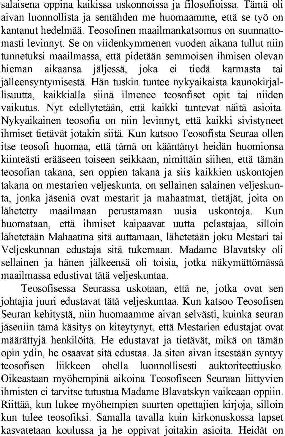 Hän tuskin tuntee nykyaikaista kaunokirjallisuutta, kaikkialla siinä ilmenee teosofiset opit tai niiden vaikutus. Nyt edellytetään, että kaikki tuntevat näitä asioita.