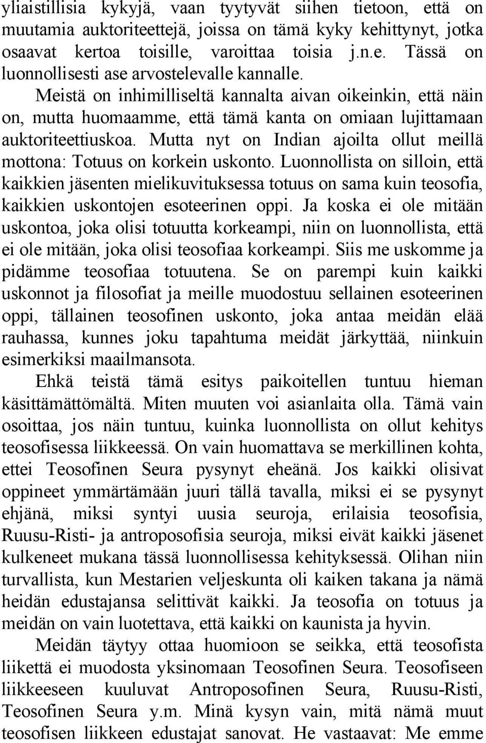 Mutta nyt on Indian ajoilta ollut meillä mottona: Totuus on korkein uskonto.