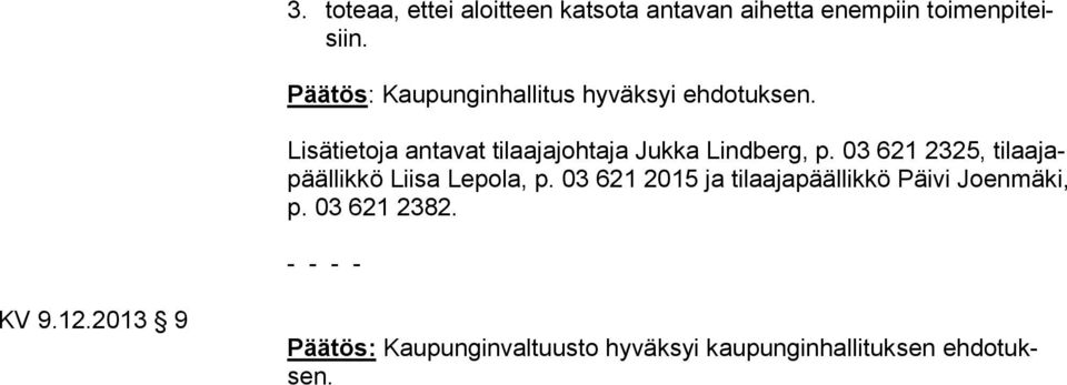 Lisätietoja antavat tilaajajohtaja Jukka Lindberg, p.