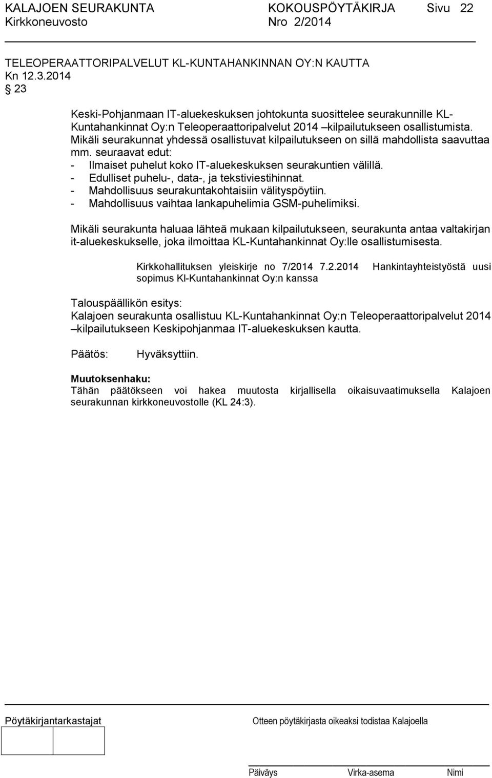 seuraavat edut: - Ilmaiset puhelut koko IT-aluekeskuksen seurakuntien välillä. - Edulliset puhelu-, data-, ja tekstiviestihinnat. - Mahdollisuus seurakuntakohtaisiin välityspöytiin.