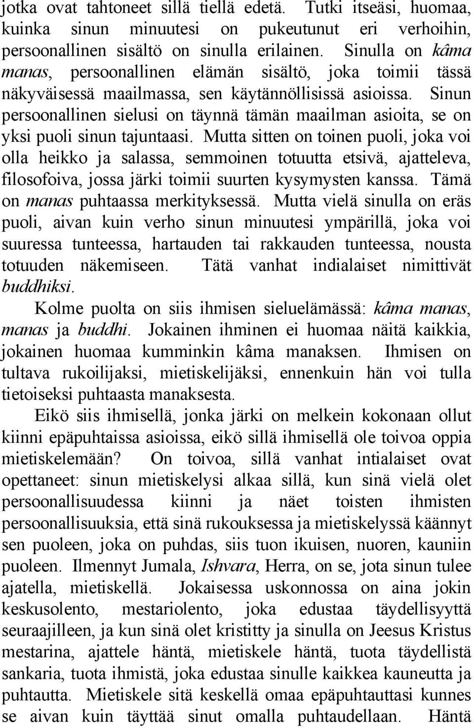 Sinun persoonallinen sielusi on täynnä tämän maailman asioita, se on yksi puoli sinun tajuntaasi.