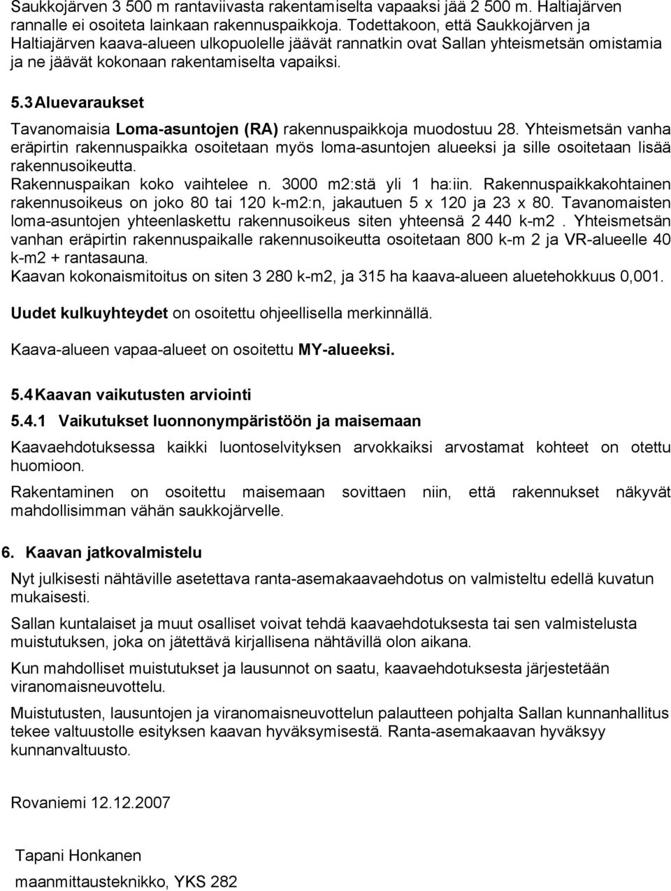 3 Aluevaraukset Tavanomaisia Loma-asuntojen (RA) rakennuspaikkoja muodostuu 28.