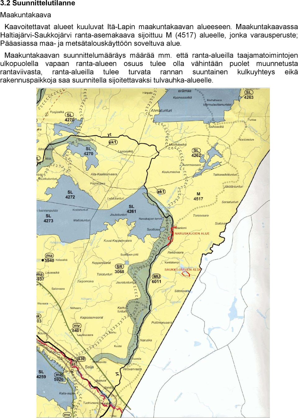 metsätalouskäyttöön soveltuva alue. Maakuntakaavan suunnittelumääräys määrää mm.