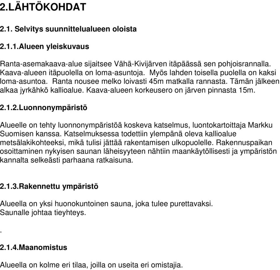 1.2.Luonnonympäristö Alueelle on tehty luonnonympäristöä koskeva katselmus, luontokartoittaja Markku Suomisen kanssa.