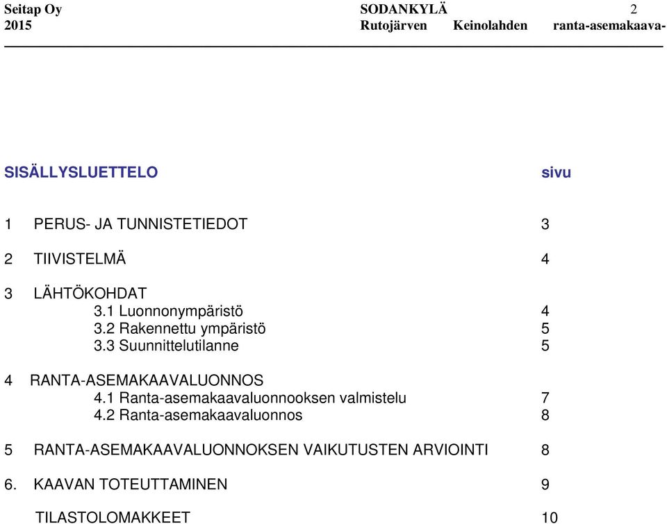 3 Suunnittelutilanne 5 4 RANTA-ASEMAKAAVALUONNOS 4.