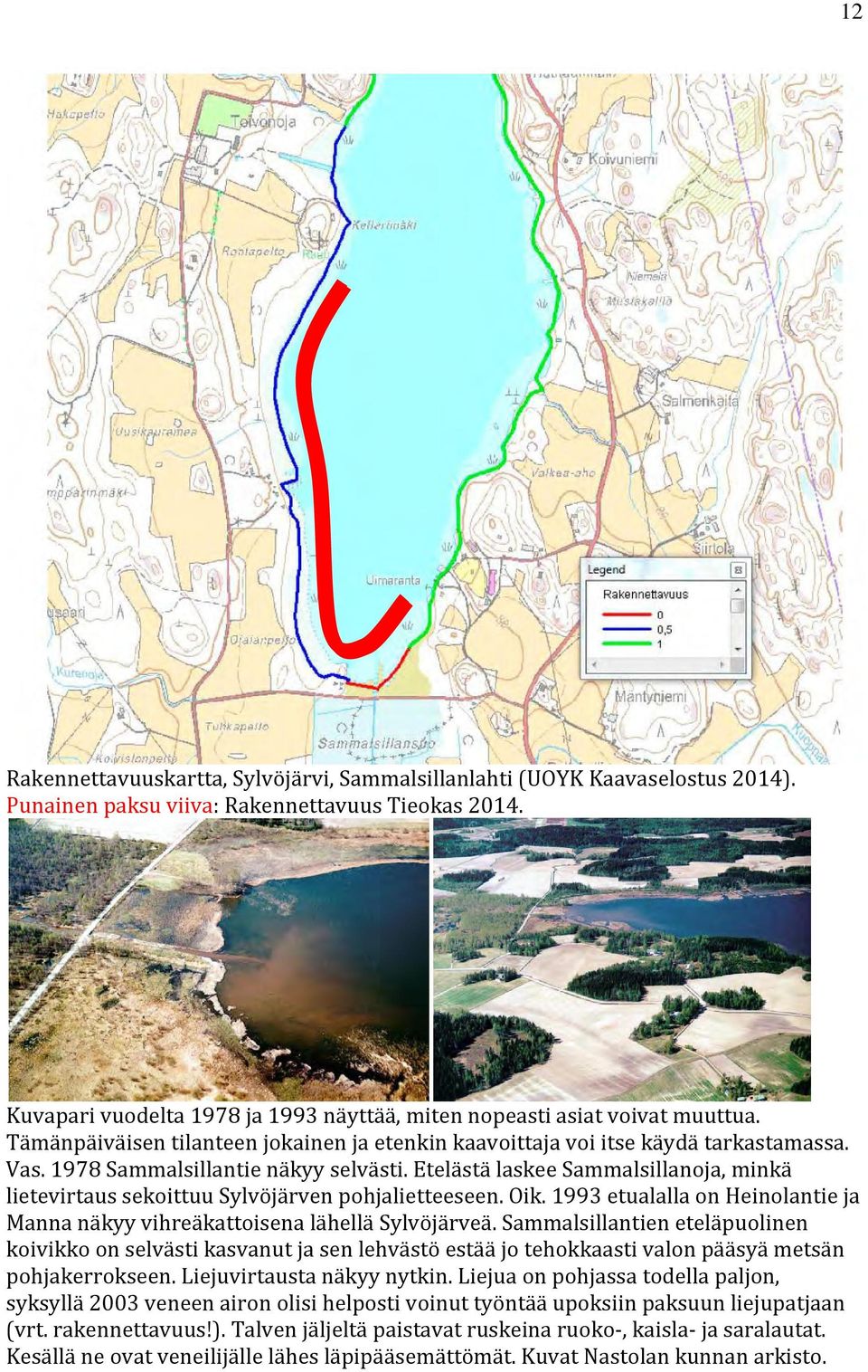 1978 Sammalsillantie näkyy selvästi. Etelästä laskee Sammalsillanoja, minkä lietevirtaus sekoittuu Sylvöjärven pohjalietteeseen. Oik.