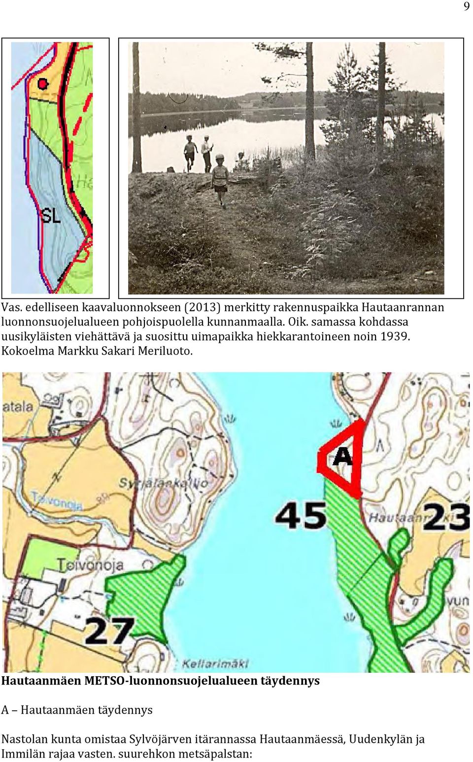 kunnanmaalla. Oik. samassa kohdassa uusikyläisten viehättävä ja suosittu uimapaikka hiekkarantoineen noin 1939.