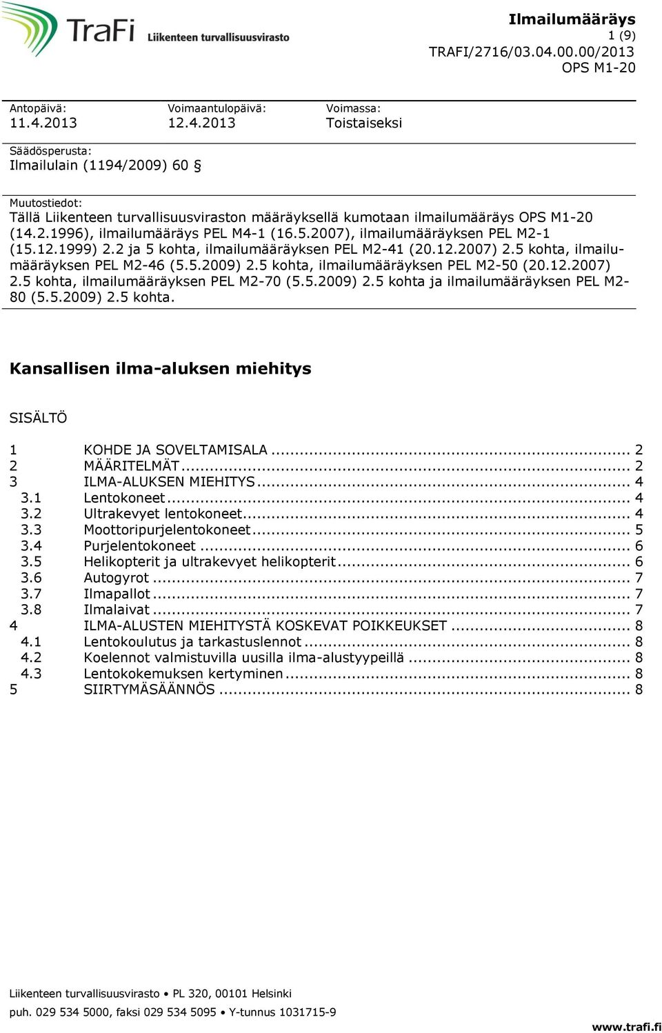 5.2007), ilmailumääräyksen PEL M2-1 (15.12.1999) 2.2 ja 5 kohta, ilmailumääräyksen PEL M2-41 (20.12.2007) 2.5 kohta, ilmailumääräyksen PEL M2-46 (5.5.2009) 2.5 kohta, ilmailumääräyksen PEL M2-50 (20.