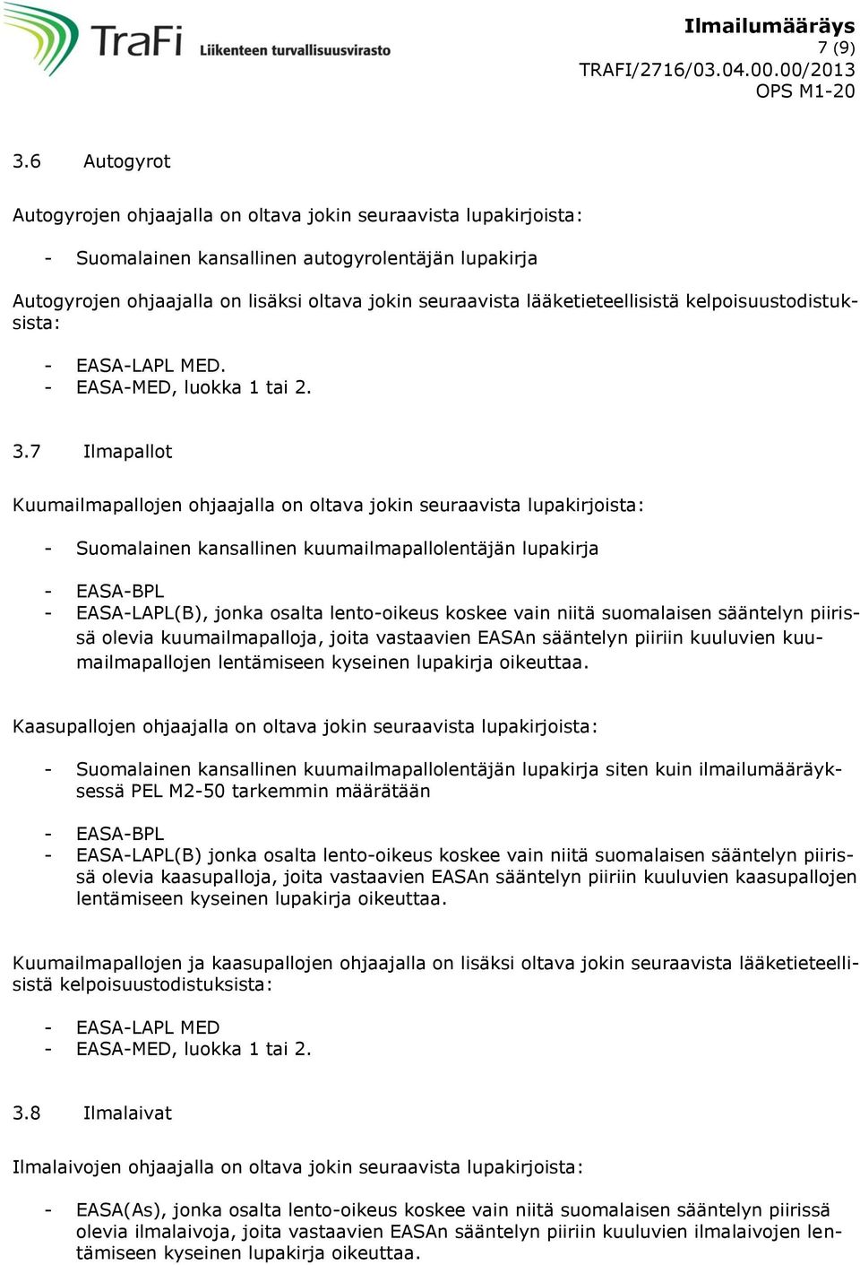 lääketieteellisistä kelpoisuustodistuksista: - EASA-LAPL MED. - EASA-MED, luokka 1 tai 2. 3.