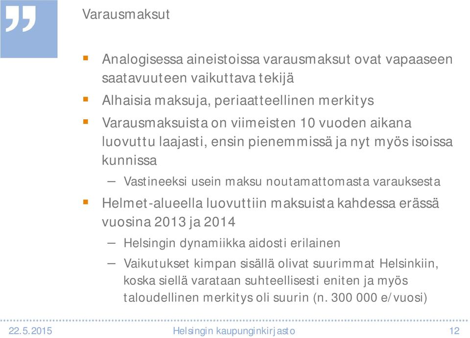 varauksesta Helmet-alueella luovuttiin maksuista kahdessa erässä vuosina 2013 ja 2014 Helsingin dynamiikka aidosti erilainen Vaikutukset kimpan sisällä