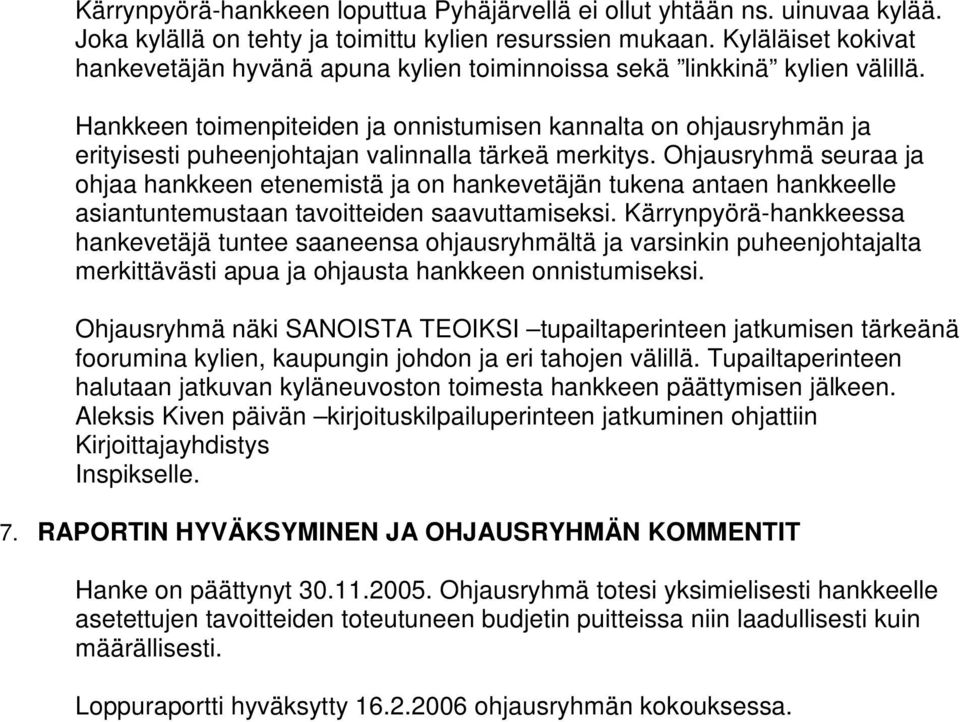 Hankkeen toimenpiteiden ja onnistumisen kannalta on ohjausryhmän ja erityisesti puheenjohtajan valinnalla tärkeä merkitys.