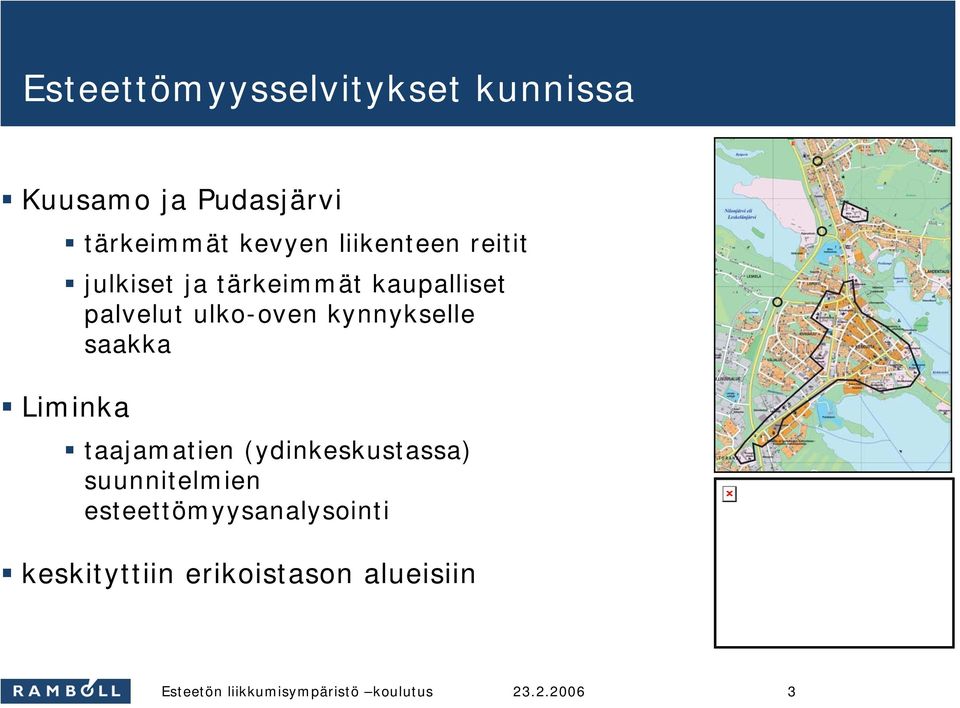 ulko-oven kynnykselle saakka Liminka taajamatien (ydinkeskustassa)