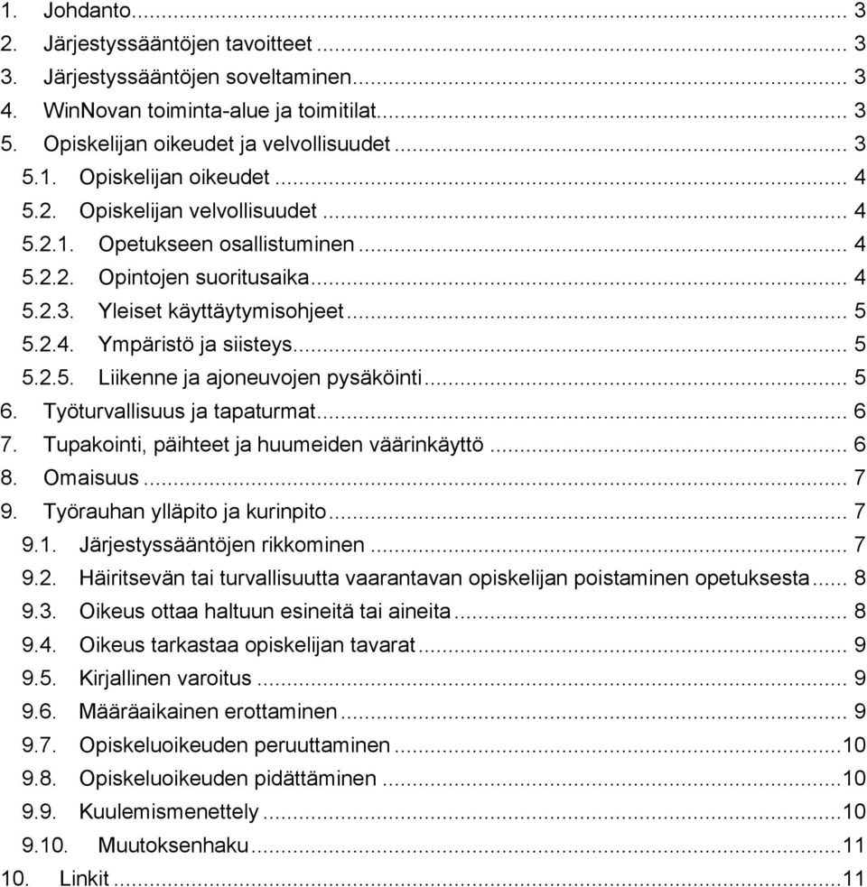 .. 5 6. Työturvallisuus ja tapaturmat... 6 7. Tupakointi, päihteet ja huumeiden väärinkäyttö... 6 8. Omaisuus... 7 9. Työrauhan ylläpito ja kurinpito... 7 9.1. Järjestyssääntöjen rikkominen... 7 9.2.