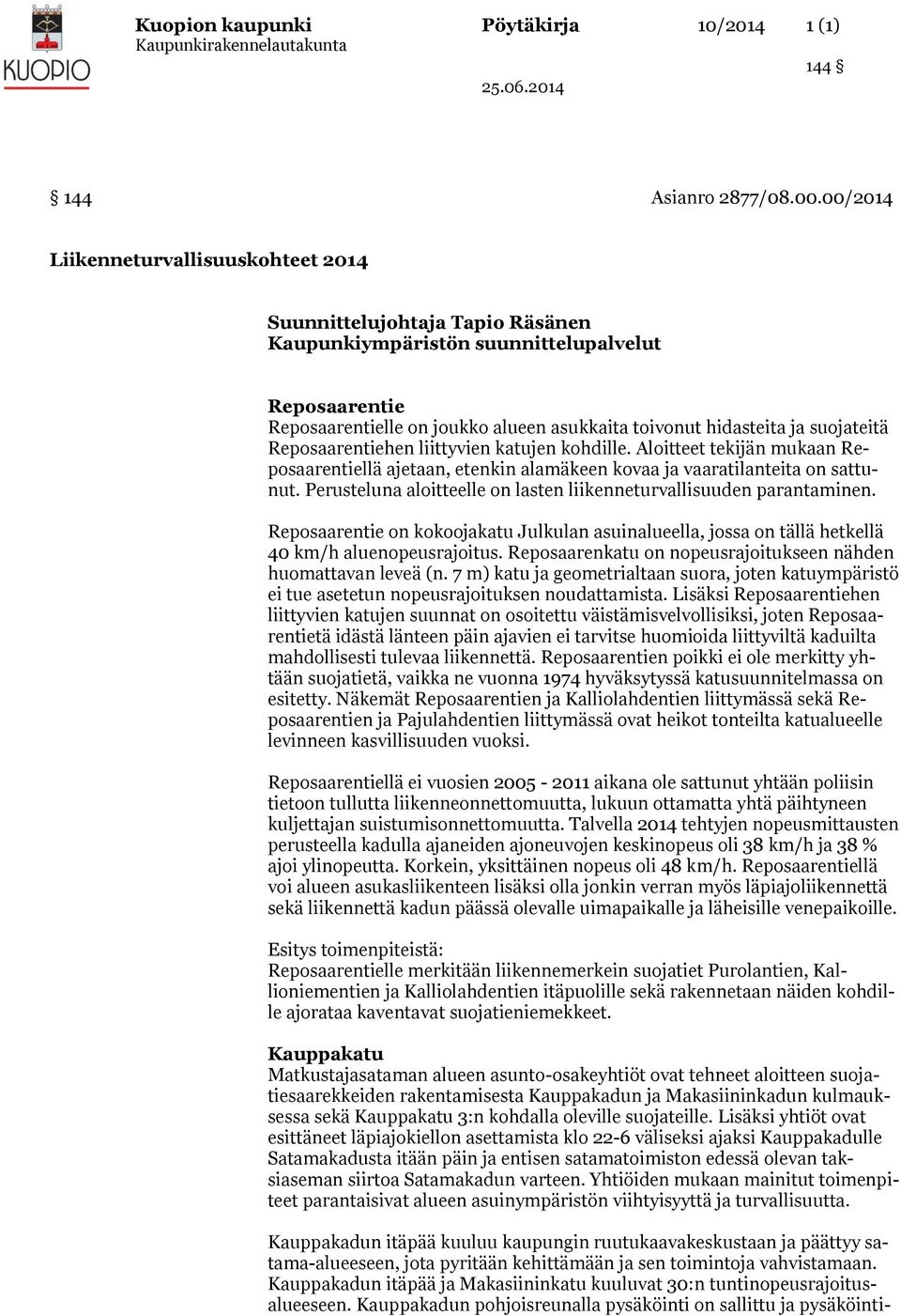 suojateitä Reposaarentiehen liittyvien katujen kohdille. Aloitteet tekijän mukaan Reposaarentiellä ajetaan, etenkin alamäkeen kovaa ja vaaratilanteita on sattunut.