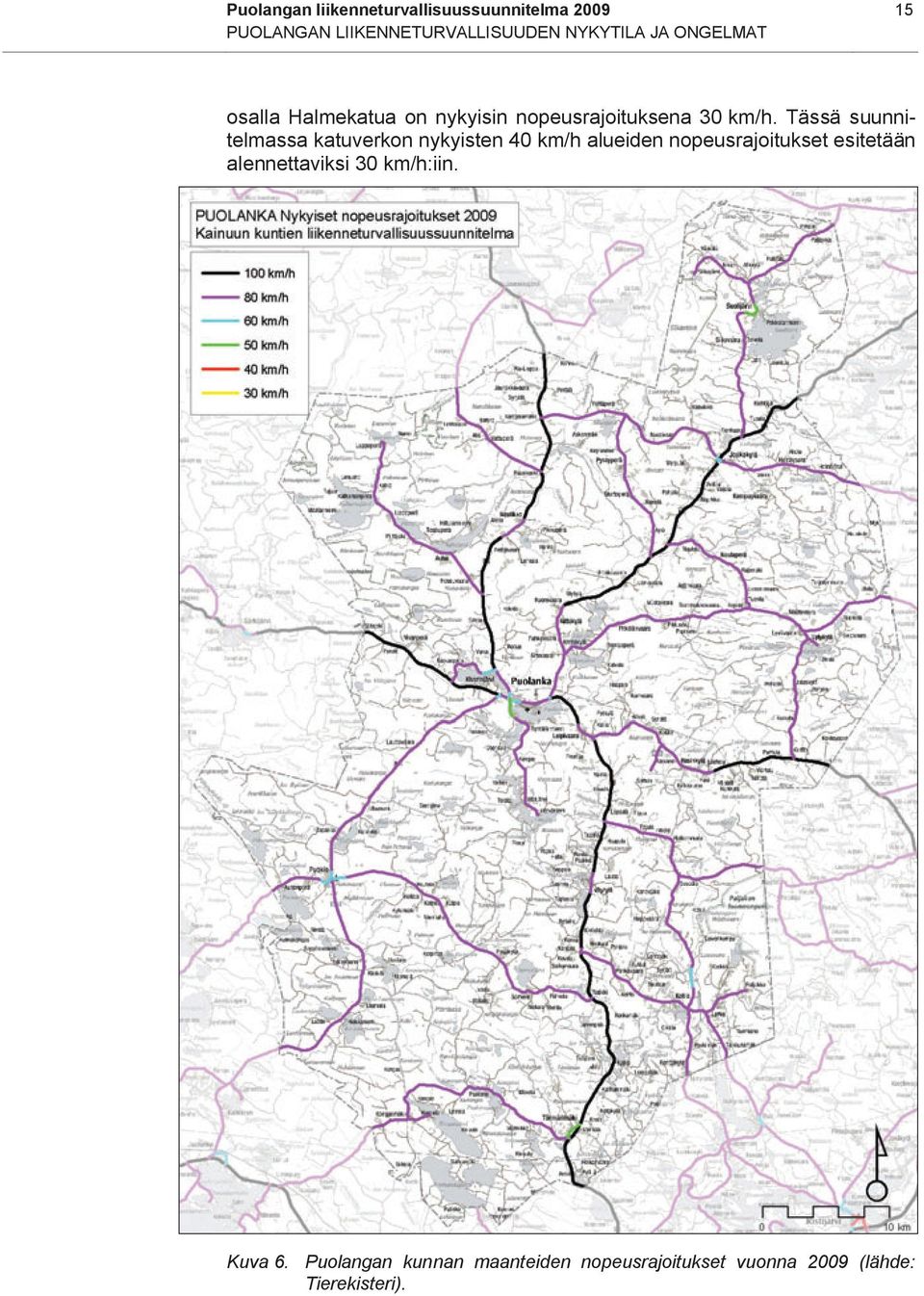 Tässä suunnitelmassa katuverkon nykyisten 40 km/h alueiden nopeusrajoitukset esitetään