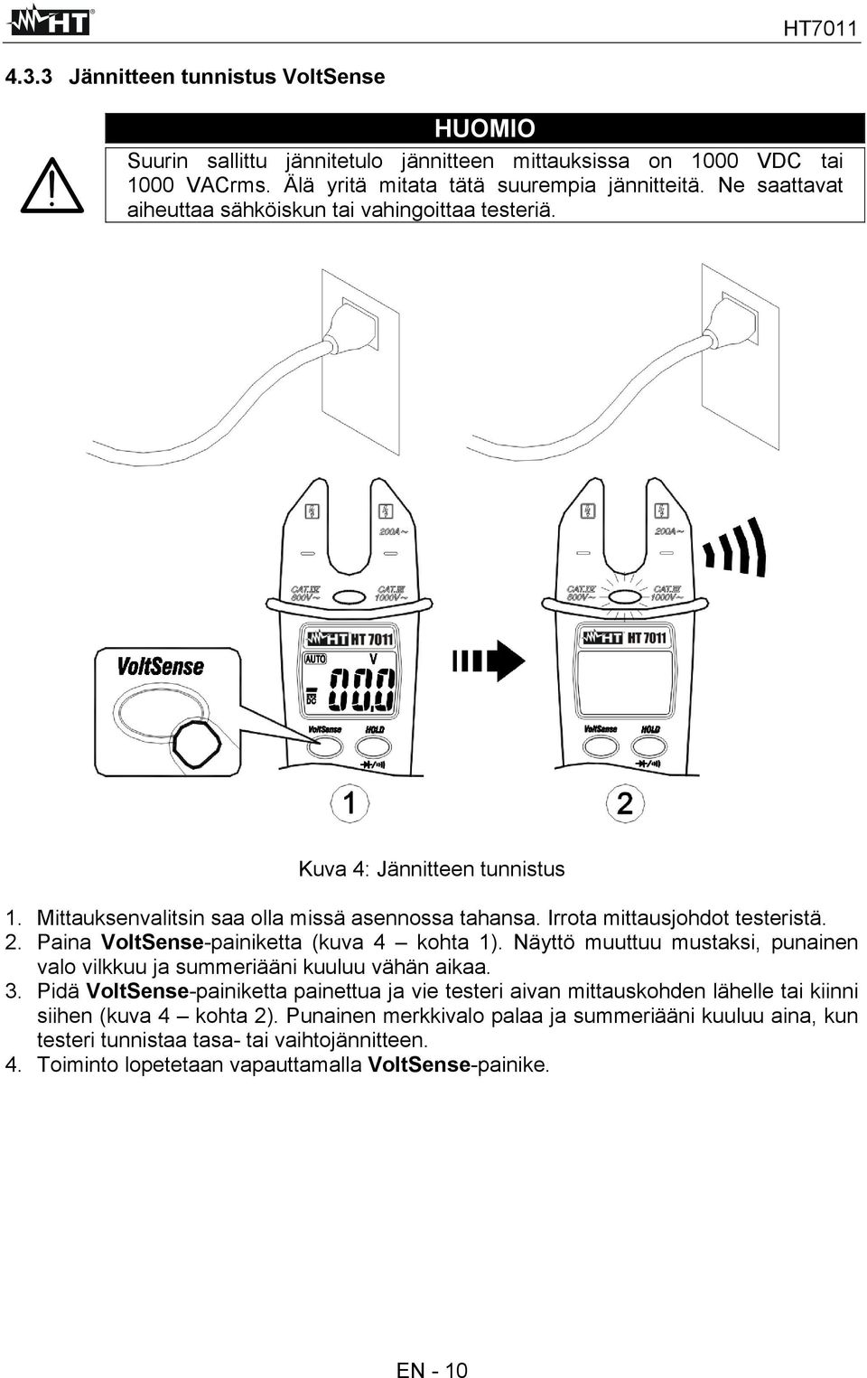 Paina VoltSense-painiketta (kuva 4 kohta 1). Näyttö muuttuu mustaksi, punainen valo vilkkuu ja summeriääni kuuluu vähän aikaa. 3.