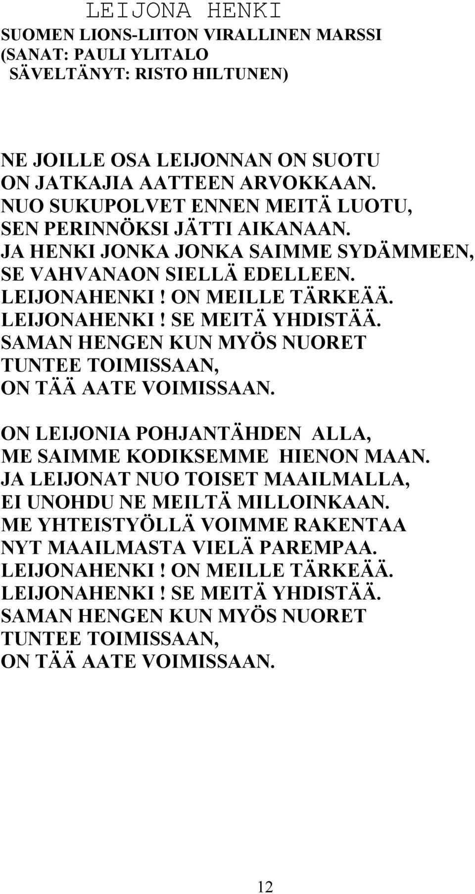 SAMAN HENGEN KUN MYÖS NUORET TUNTEE TOIMISSAAN, ON TÄÄ AATE VOIMISSAAN. ON LEIJONIA POHJANTÄHDEN ALLA, ME SAIMME KODIKSEMME HIENON MAAN.