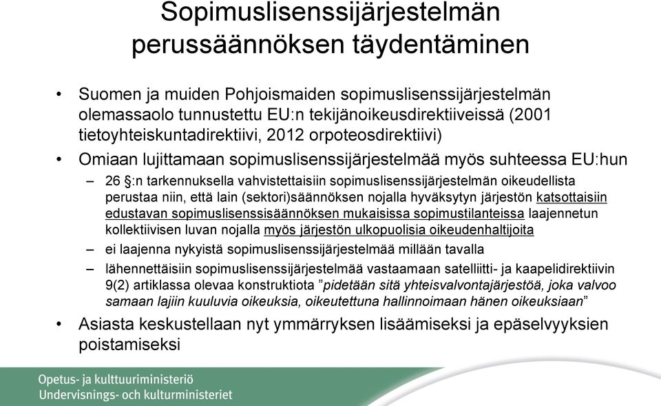 oikeudellista perustaa niin, että lain (sektori)säännöksen nojalla hyväksytyn järjestön katsottaisiin edustavan sopimuslisenssisäännöksen mukaisissa sopimustilanteissa laajennetun kollektiivisen