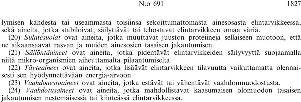 (21) Säilöntäaineet ovat aineita, jotka pidentävät elintarvikkeiden säilyvyyttä suojaamalla niitä mikro-organismien aiheuttamalta pilaantumiselta.