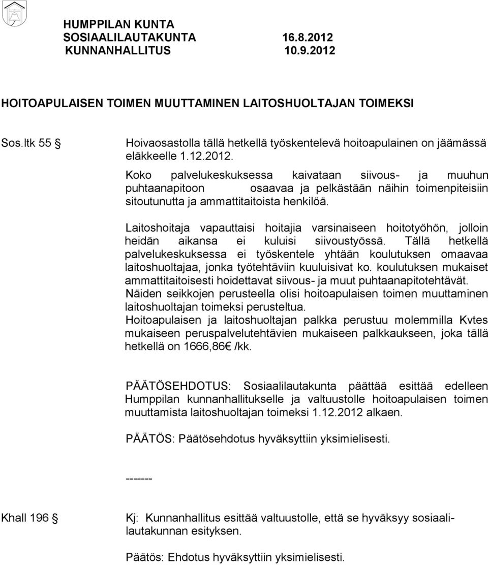 Laitoshoitaja vapauttaisi hoitajia varsinaiseen hoitotyöhön, jolloin heidän aikansa ei kuluisi siivoustyössä.