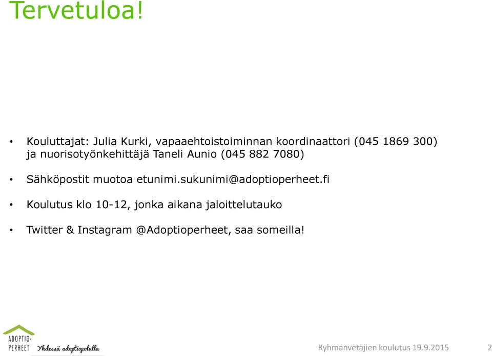 nuorisotyönkehittäjä Taneli Aunio (045 882 7080) Sähköpostit muotoa etunimi.