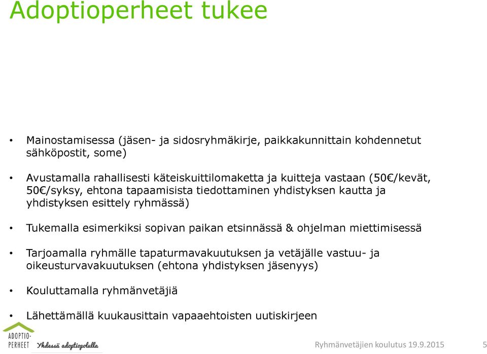 ryhmässä) Tukemalla esimerkiksi sopivan paikan etsinnässä & ohjelman miettimisessä Tarjoamalla ryhmälle tapaturmavakuutuksen ja vetäjälle vastuu- ja