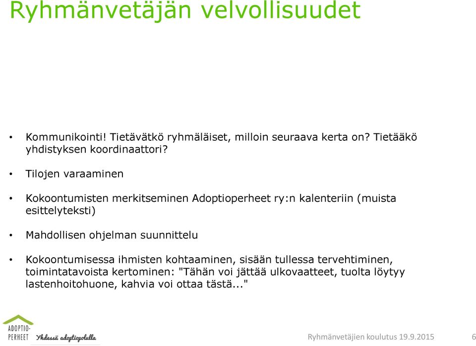 Tilojen varaaminen Kokoontumisten merkitseminen Adoptioperheet ry:n kalenteriin (muista esittelyteksti) Mahdollisen