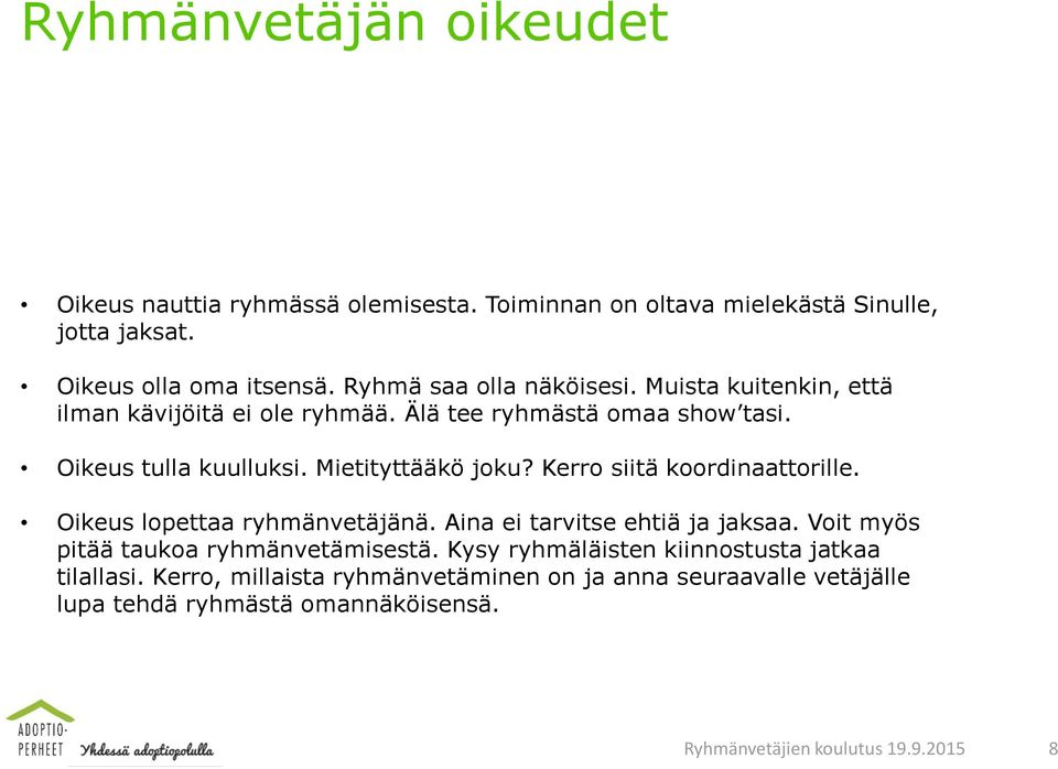 Mietityttääkö joku? Kerro siitä koordinaattorille. Oikeus lopettaa ryhmänvetäjänä. Aina ei tarvitse ehtiä ja jaksaa.