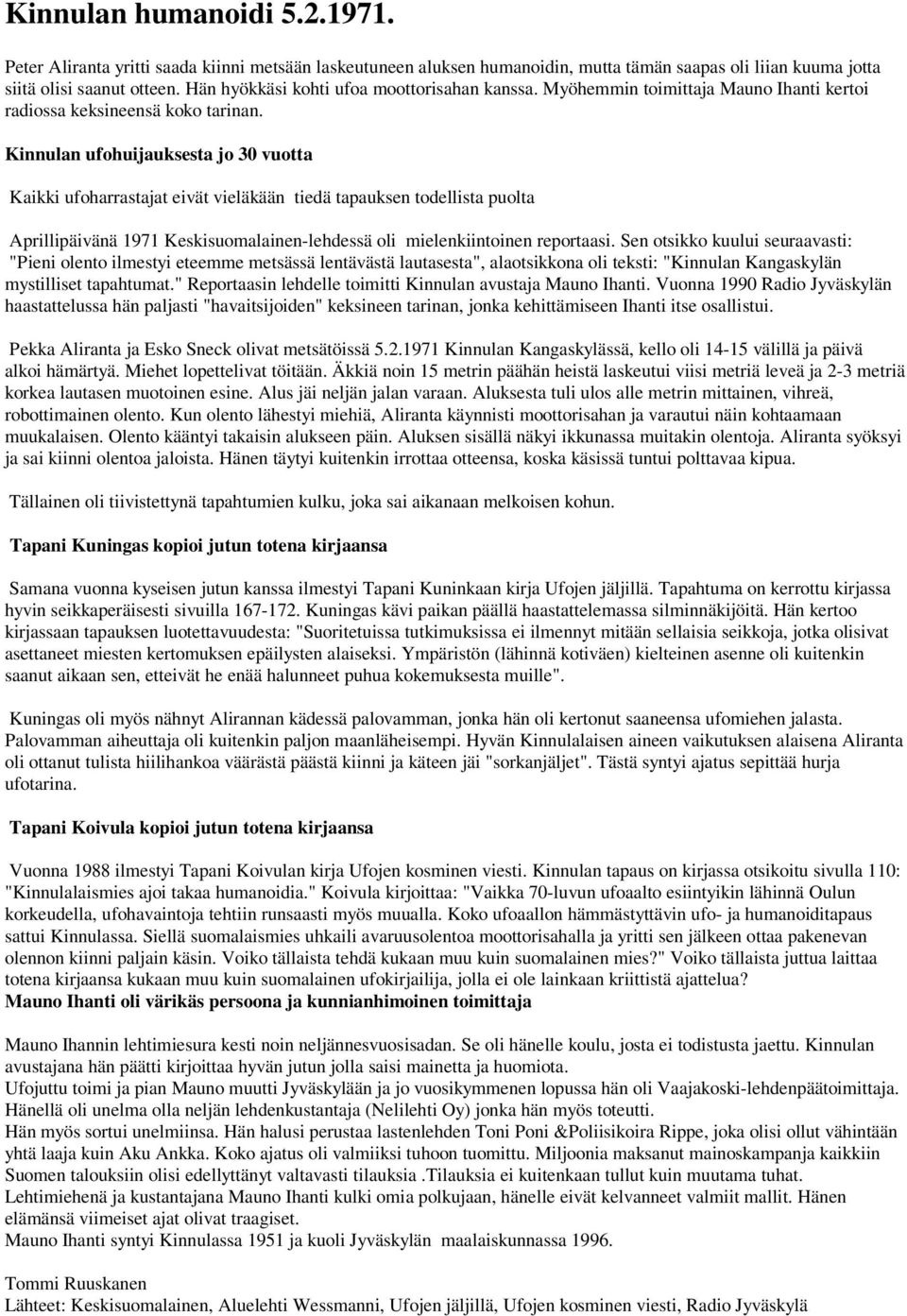 Kinnulan ufohuijauksesta jo 30 vuotta Kaikki ufoharrastajat eivät vieläkään tiedä tapauksen todellista puolta Aprillipäivänä 1971 Keskisuomalainen-lehdessä oli mielenkiintoinen reportaasi.