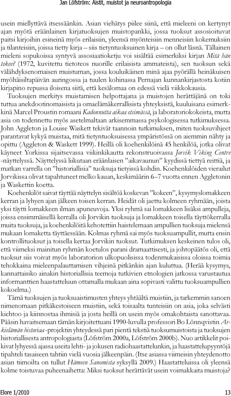 menneisiin kokemuksiin ja tilanteisiin, joissa tietty kirja siis tietyntuoksuinen kirja on ollut läsnä.