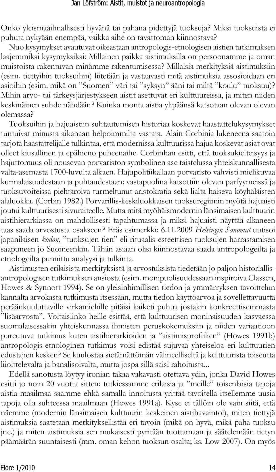 rakentumisessa? Millaisia merkityksiä aistimuksiin (esim. tiettyihin tuoksuihin) liitetään ja vastaavasti mitä aistimuksia assosioidaan eri asioihin (esim.