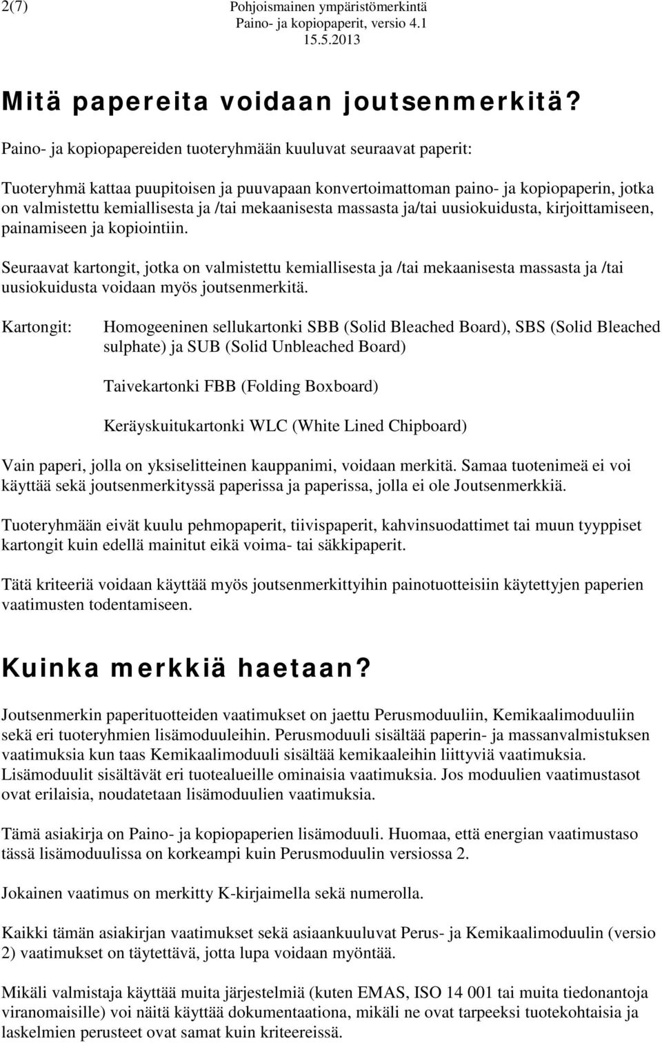 mekaanisesta massasta ja/tai uusiokuidusta, kirjoittamiseen, painamiseen ja kopiointiin.