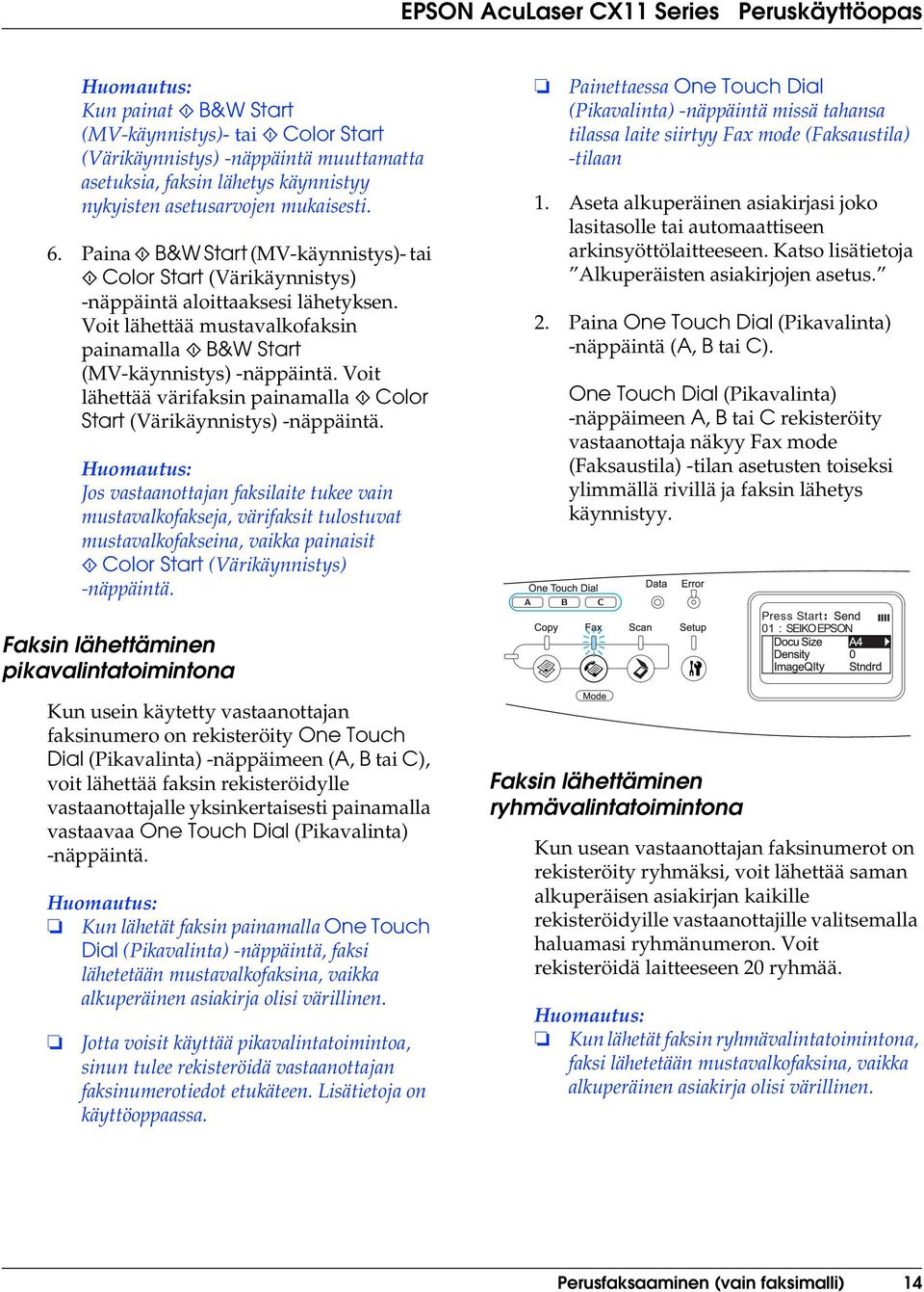 Voit lähettää värifaksin painamalla x Color Start (Värikäynnistys) -näppäintä.