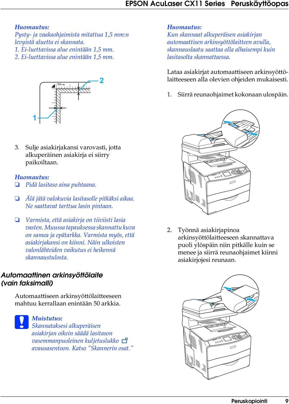 Lataa asiakirjat automaattiseen arkinsyöttölaitteeseen alla olevien ohjeiden mukaisesti. 1. Siirrä reunaohjaimet kokonaan ulospäin. 1 3.