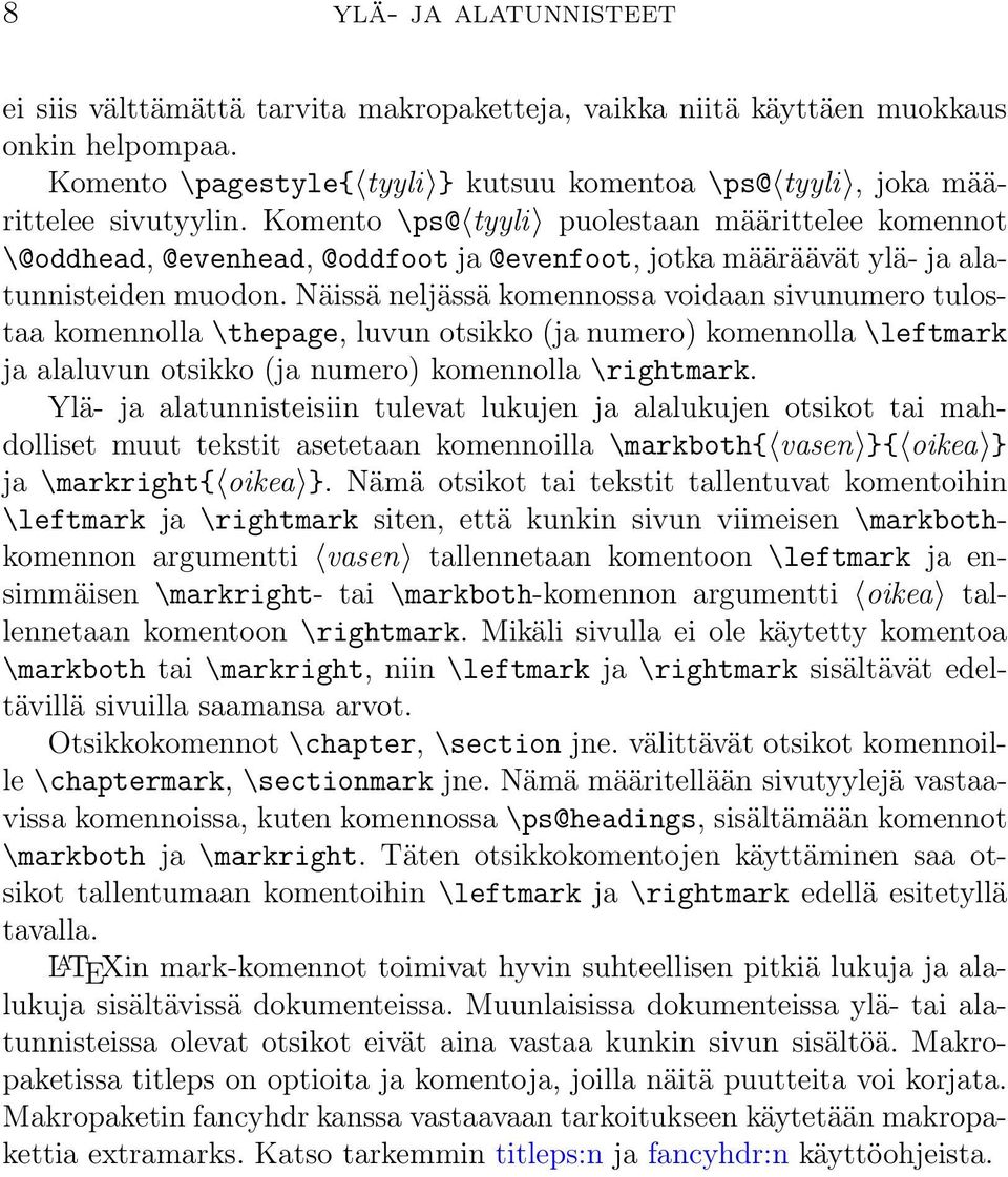 Näissä neljässä komennossa voidaan sivunumero tulostaa komennolla \thepage, luvun otsikko (ja numero) komennolla \leftmark ja alaluvun otsikko (ja numero) komennolla \rightmark.