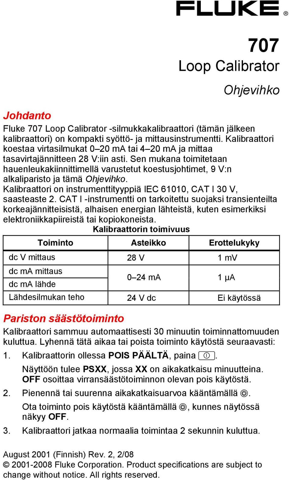 Sen mukana toimitetaan hauenleukakiinnittimellä varustetut koestusjohtimet, 9 V:n alkaliparisto ja tämä Ohjevihko. Kalibraattori on instrumenttityyppiä IEC 61010, CAT I 30 V, saasteaste 2.