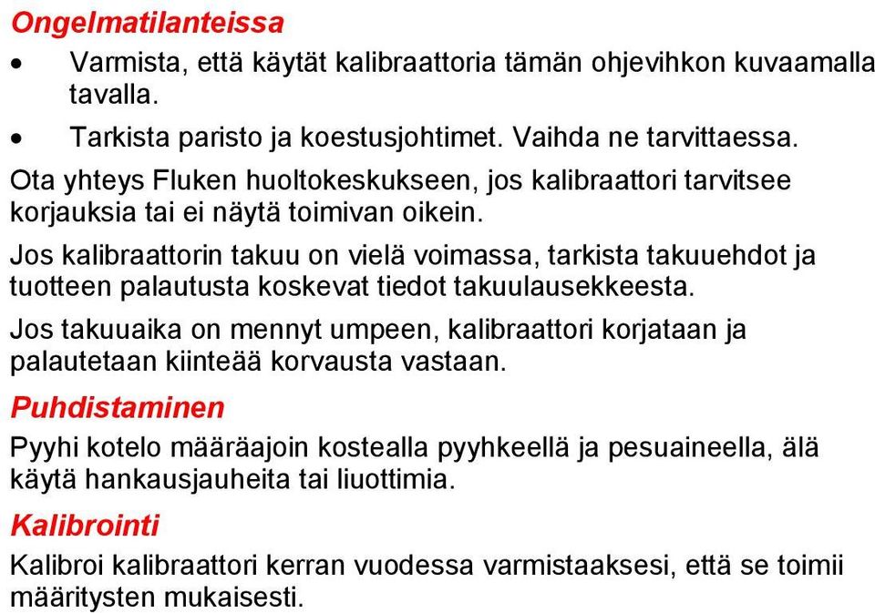 Jos kalibraattorin takuu on vielä voimassa, tarkista takuuehdot ja tuotteen palautusta koskevat tiedot takuulausekkeesta.