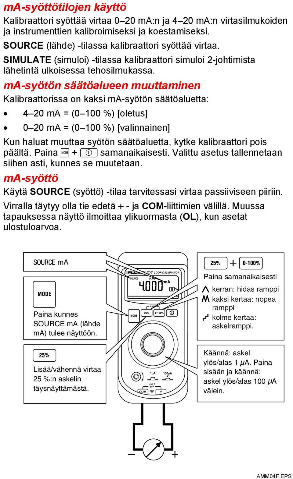 ma-syötön säätöalueen muuttaminen Kalibraattorissa on kaksi ma-syötön säätöaluetta: 4 20 ma = (0 100 %) [oletus] 0 20 ma = (0 100 %) [valinnainen] Kun haluat muuttaa syötön säätöaluetta, kytke