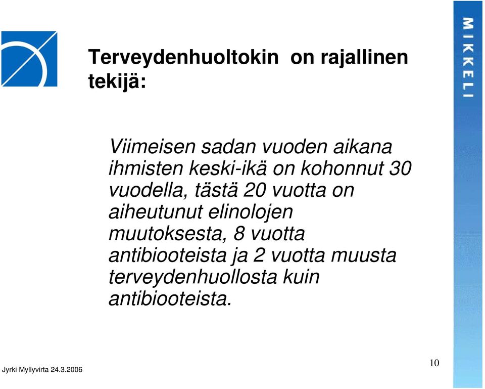 vuotta on aiheutunut elinolojen muutoksesta, 8 vuotta