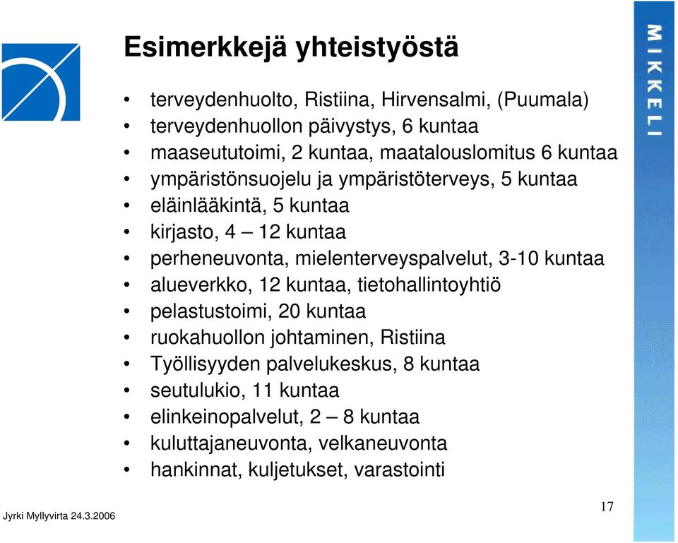 mielenterveyspalvelut, 3-10 kuntaa alueverkko, 12 kuntaa, tietohallintoyhtiö pelastustoimi, 20 kuntaa ruokahuollon johtaminen, Ristiina