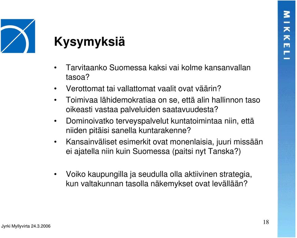Dominoivatko terveyspalvelut kuntatoimintaa niin, että niiden pitäisi sanella kuntarakenne?