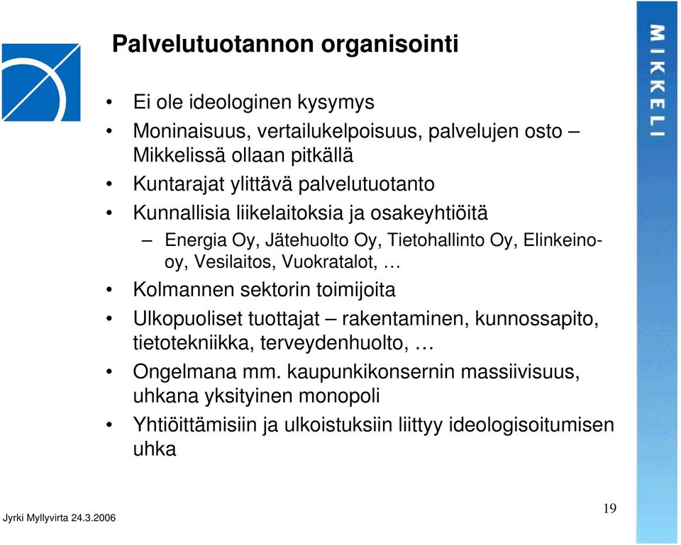 Vesilaitos, Vuokratalot, Kolmannen sektorin toimijoita Ulkopuoliset tuottajat rakentaminen, kunnossapito, tietotekniikka,